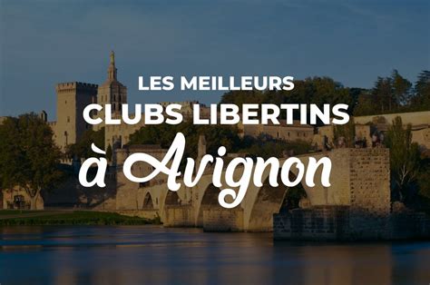 club échangiste avignon|Les 3 Meilleurs Clubs Libertins et Échangistes à Avignon